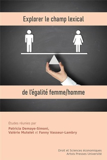 Explorer Le Champ Lexical De L'egalite Femme/homme : Declinaisons Pluridisciplinaires D'un Meme Principe Juridique 