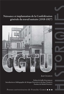 Naissance Et Implantation De La Confederation Generale Du Travail Uni Taire (1918-1927) 