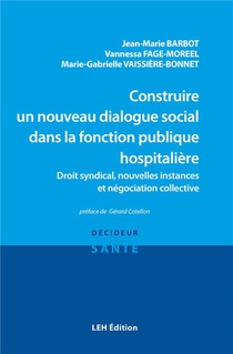 Construire Un Nouveau Dialogue Social Dans La Fonction Publique Hospitaliere : Droit Syndical, Nouvelles Instances Et Negociation Collective 