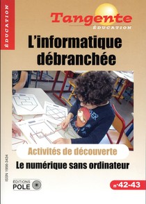 Informatique Debranchee ; Le Numerique Sans Ordinateur ; Activites De Decouverte 