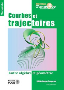 Bibliotheque Tangente Tome 74 : Courbes Et Trajectoires : Entre Algebre Et Geometrie 