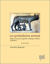Le Symbolisme Animal ; Mythes, Croyances, Legendes, Archetypes, Folklore, Imaginaire... 