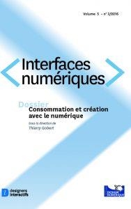 Interfaces Numeriques N.2016/3 : Consommation Et Creation Avec Le Numerique 