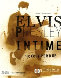 Elvis Presley Intime ; L'icone Perdue 