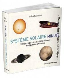 Systeme Solaire Minute ; 200 Concepts Cles Et Objets Celestes Expliques En Un Instant 