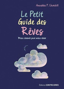 Le Petit Guide Des Reves : Mieux Dormir Pour Mieux Rever 