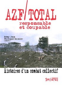 Azf/total, Responsable Et Coupable Histoires D'un Combat Collectif 
