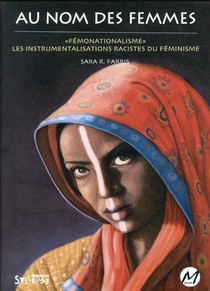 Au Nom Des Femmes : "femonationalisme", Les Instrumentalisations Racistes Du Feminisme 