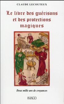 Le Livre Des Guerisons Et Des Proctections Magiques ; Deux Mille Ans De Croyances 