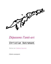 Depassons L'anti-art : Ecrits Sur L'art, Le Cinema Et La Litterature, 1948-1978 