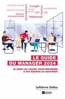 Guide Du Manager 2024. 7e Ed. - Le Droit Du Travail Pour Repondre A Vos Equipes Au Quotidien 
