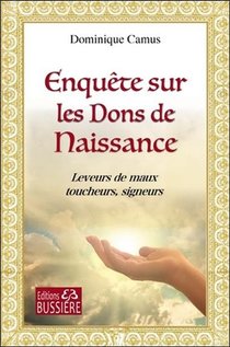 Enquete Sur Les Dons De Naissance ; Leveurs De Maux, Toucheurs, Signeurs 