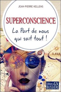 Superconscience ; La Part De Nous Qui Sait Tout ! 