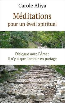 Meditations Pour Un Eveil Spirituel ; Dialogue Avec L'ame : Il N'y A Que L'amour En Partage 