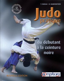 Judo Pratique ; Du Debutant A La Ceinture Noire 