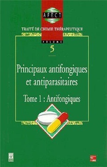 Principaux Antifongiques Et Antiparasitaires : Traite De Chimie Therapeutique - Volume 5, Tome 1 : Antifongiques 