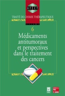 Medicaments Antitumoraux Et Perspectives Dans Le Traitement Des Cancers : Traite De Chimie Therapeutique - Volume 6 