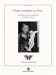 L'eglise Catholique En Chine - Du Maitre Du Ciel Confuceen Au Christ Chinois 