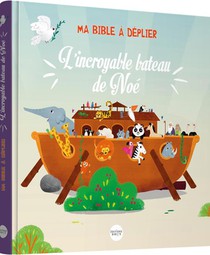 Ma Bible A Deplier : L'incroyable Bateau De Noe 
