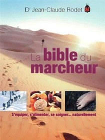 La Bible Du Marcheur ; S'equiper, S'alimenter, Se Soigner... Naturellement 