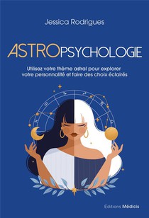 Astropsychologie : Utilisez Votre Theme Astral Pour Explorer Votre Personnalite Et Faire Des Choix Eclaires 
