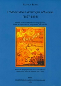 L'association Artistique D'angers (1877-1893) ; Histoire D'une Societe De Concerts Populaires ; Repertoire Des Programmes Des Concerts 