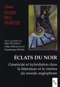 Eclats Du Noir ; Genericite Et Hybridation Dans La Litterature Et Le Cinema Du Monde Anglophone 