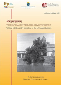 The Holy Island In The Kaveri: A Hagiotopography : Critical Edition And Translation Of The Srirangamahatmya 