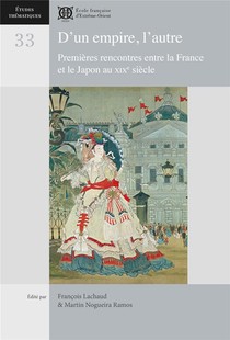D'un Empire, L'autre : Premieres Rencontres Entre La France Et Le Japon Au Xixe 