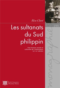 Les Sultanats Du Sud Philippin : Une Histoire Sociale Et Culturelle De L'islamisation (xve -xxe Siecles) 