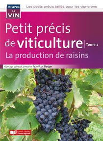 Petit Precis De Viticulture T.2 : La Production De Raisins 