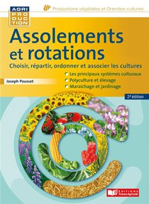 Assolements Et Rotations : Choisir, Repartir, Ordonner Et Associer Les Cultures (2e Edition) 