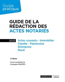 Guide De La Redaction Des Actes Notaries : Actes Courants, Immobilier, Famille, Patrimoine, Entreprise, Rural (edition 2023) 