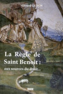 La Regle De Saint Benoit ; Aux Sourcex Du Droit 