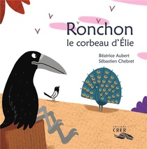 Ronchon , Le Corbeau D 'elie - La Parole Des Animaux 