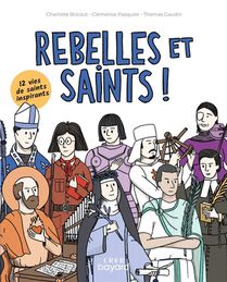 Rebelles Et Saints ! 12 Vies De Saints Inspirants 
