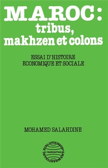 Maroc : Tribus, Makhzen Et Colons : Essai D'histoire Economique Et Sociale 