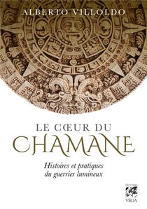 Le Coeur Du Chaman ; Histoires Et Pratiques Du Guerrier Lumineux 