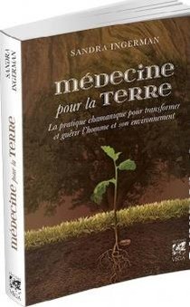 Medecine Pour La Terre ; La Pratique Chamanique Pour Guerir L'homme Et Retrouver Notre Lien Avec La Nature (2e Edition) 