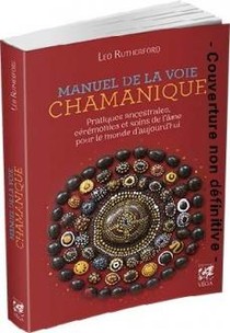 Manuel De La Voie Chamanique ; Pratiques Ancestrales, Ceremonies Et Soins De L'ame Pour Le Monde D'aujourd'hui 
