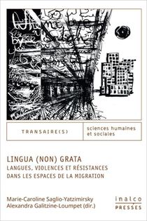 Lingua (non) Grata : Langues, Violences Et Resistances Dans Les Espaces De La Migration 