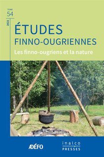 Etudes Finno-ougriennes Tome 54 : Les Finno-ougriens Et La Nature 