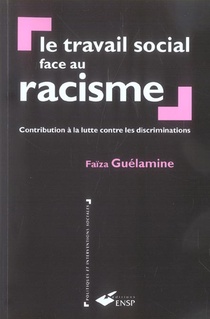 Le Travail Social Face Au Racisme - Contribution A La Lutte Contre Les Discriminations 