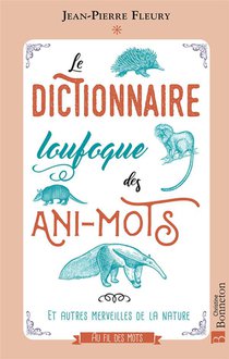 Le Dictionnaire Loufoque Des Ani-mots Et Autres Merveilles De La Nature 