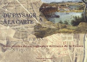 Du Paysage A La Carte ; Trois Siecles De Cartographie Militaire De La France 