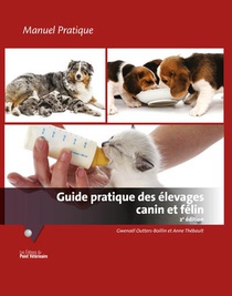Guide Pratique Des Elevages Canin Et Felin : Manuel Pratique (2e Edition) 