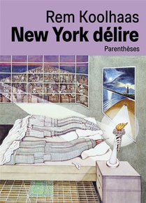 New York Delire : Un Manifeste Retroactif Pour Manhattan 