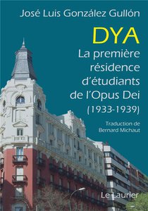 Dya : La Premiere Residence D'etudiants De L'opus Dei (1933-1939) 