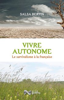 Vivre Autonome : Le Survivalisme A La Francaise 