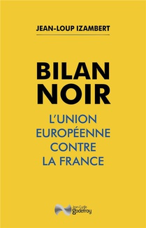 Bilan Noir : L'union Europeenne Contre La France 